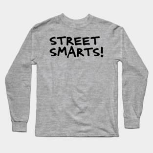 Street Smarts! Long Sleeve T-Shirt